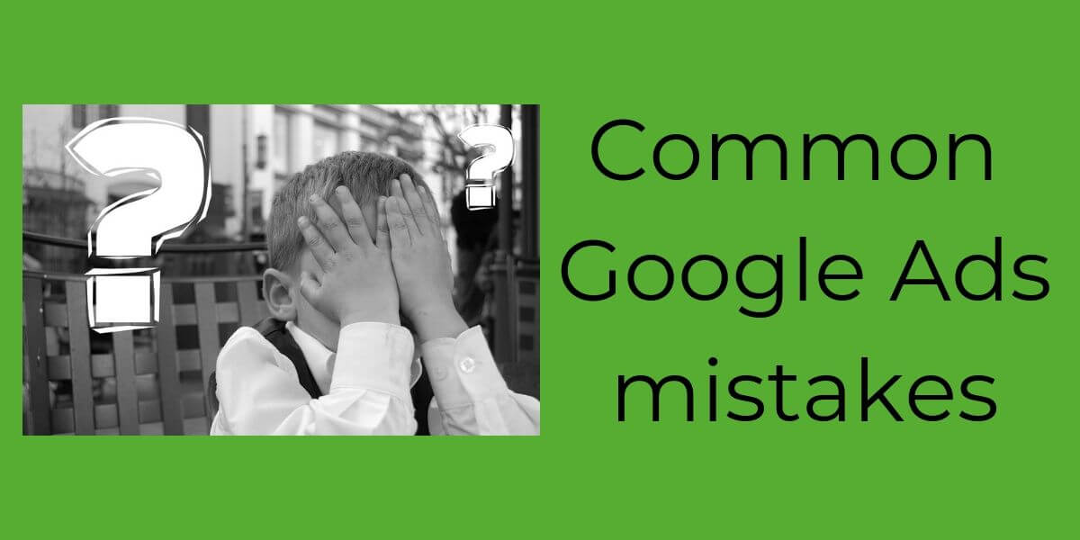Common Google Ads mistakes