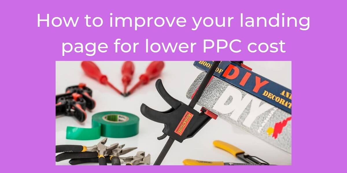 How to improve your landing page for lower PPC cost?